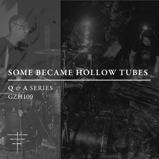 GZH100 - Q&A - Some Became Hollow Tubes - Gizeh Records