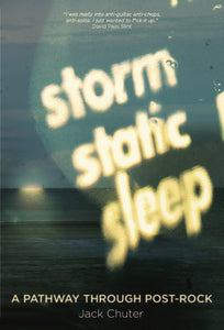 STORM, STATIC, SLEEP: A Pathway Through Post-Rock